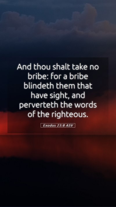 Picture 05 - Exodus 23:8 ASV Mobile Phone Wallpaper - And thou shalt take no bribe: for a bribe - Mobile Bible Verse Wallpaper