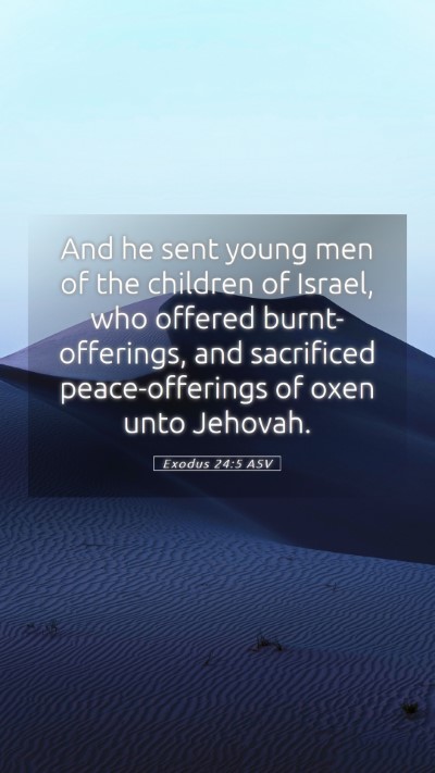 Picture 05 - Exodus 24:5 ASV Mobile Phone Wallpaper - And he sent young men of the children of Israel, - Mobile Bible Verse Wallpaper