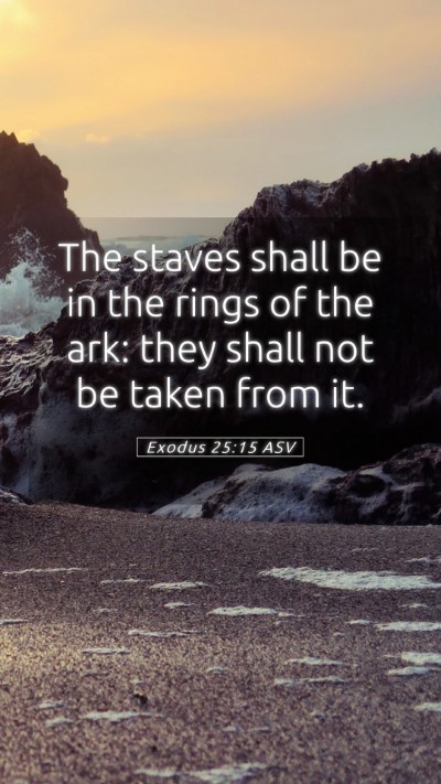 Picture 05 - Exodus 25:15 ASV Mobile Phone Wallpaper - The staves shall be in the rings of the ark: they - Mobile Bible Verse Wallpaper