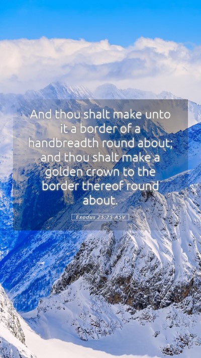 Picture 05 - Exodus 25:25 ASV Mobile Phone Wallpaper - And thou shalt make unto it a border of a - Mobile Bible Verse Wallpaper