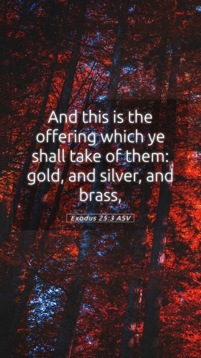 Picture 05 - Exodus 25:3 ASV Mobile Phone Wallpaper - And this is the offering which ye shall take of - Mobile Bible Verse Wallpaper
