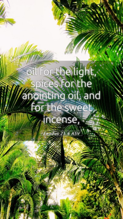 Picture 05 - Exodus 25:6 ASV Mobile Phone Wallpaper - oil for the light, spices for the anointing oil, - Mobile Bible Verse Wallpaper