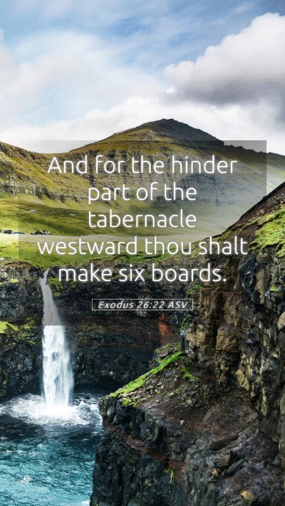 Picture 05 - Exodus 26:22 ASV Mobile Phone Wallpaper - And for the hinder part of the tabernacle - Mobile Bible Verse Wallpaper