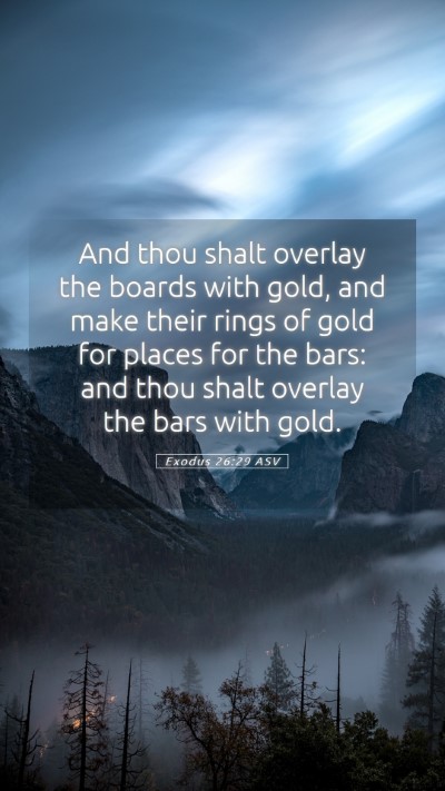 Picture 05 - Exodus 26:29 ASV Mobile Phone Wallpaper - And thou shalt overlay the boards with gold, and - Mobile Bible Verse Wallpaper