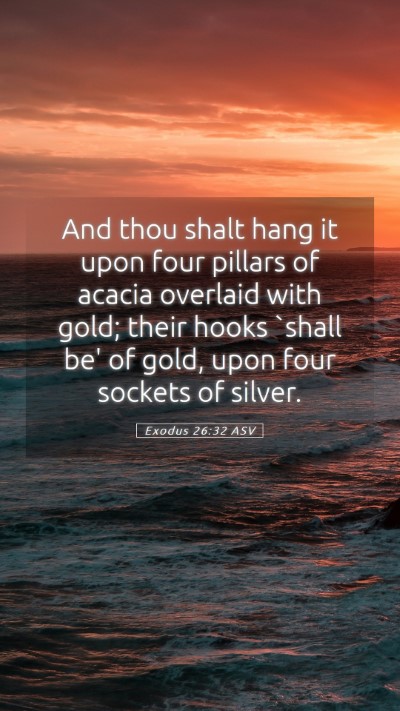 Picture 05 - Exodus 26:32 ASV Mobile Phone Wallpaper - And thou shalt hang it upon four pillars of - Mobile Bible Verse Wallpaper