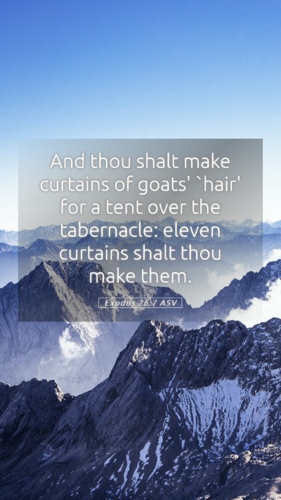 Picture 05 - Exodus 26:7 ASV Mobile Phone Wallpaper - And thou shalt make curtains of goats' `hair' for - Mobile Bible Verse Wallpaper