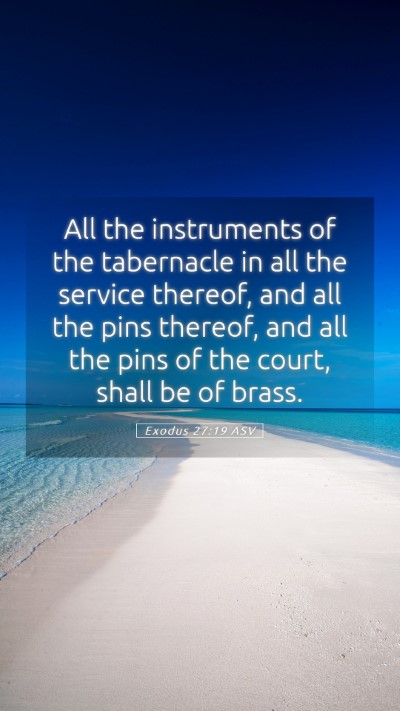Picture 05 - Exodus 27:19 ASV Mobile Phone Wallpaper - All the instruments of the tabernacle in all the - Mobile Bible Verse Wallpaper