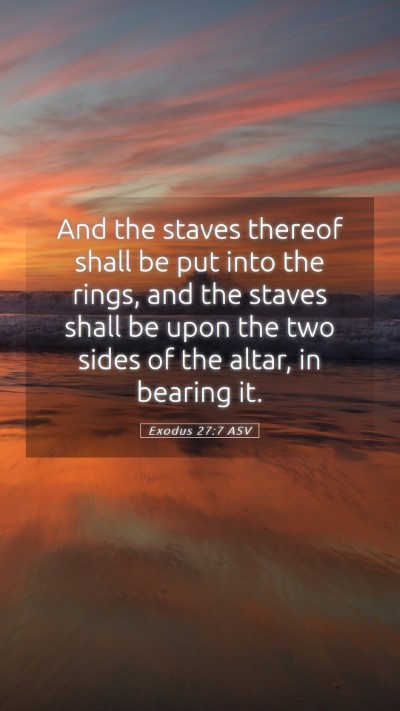 Picture 05 - Exodus 27:7 ASV Mobile Phone Wallpaper - And the staves thereof shall be put into the - Mobile Bible Verse Wallpaper