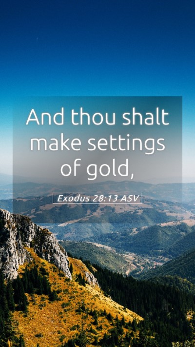 Picture 05 - Exodus 28:13 ASV Mobile Phone Wallpaper - And thou shalt make settings of - Mobile Bible Verse Wallpaper