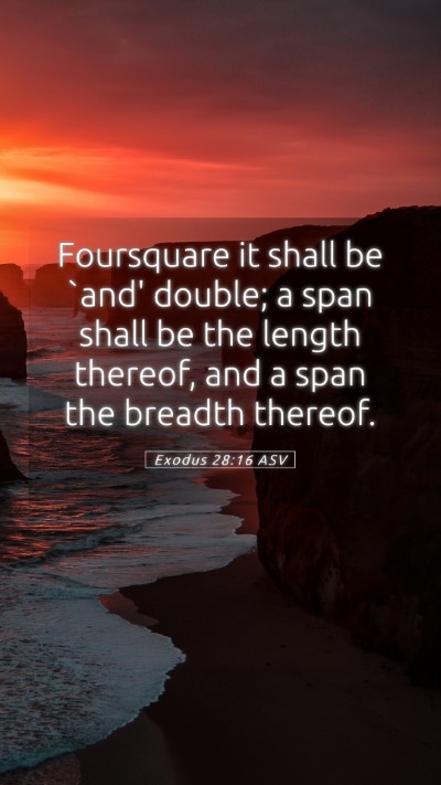 Picture 05 - Exodus 28:16 ASV Mobile Phone Wallpaper - Foursquare it shall be `and' double; a span shall - Mobile Bible Verse Wallpaper