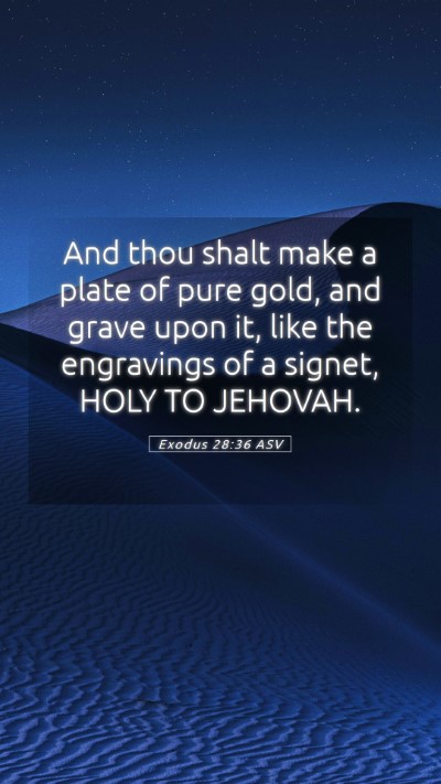 Picture 05 - Exodus 28:36 ASV Mobile Phone Wallpaper - And thou shalt make a plate of pure gold, and - Mobile Bible Verse Wallpaper