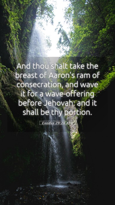 Picture 05 - Exodus 29:26 ASV Mobile Phone Wallpaper - And thou shalt take the breast of Aaron's ram of - Mobile Bible Verse Wallpaper
