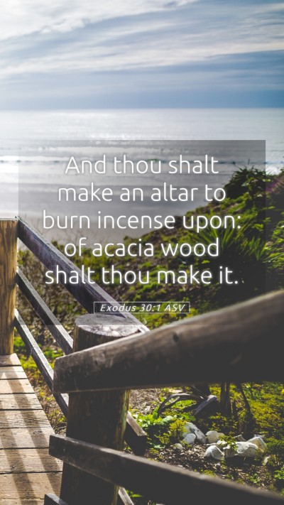 Picture 05 - Exodus 30:1 ASV Mobile Phone Wallpaper - And thou shalt make an altar to burn incense - Mobile Bible Verse Wallpaper