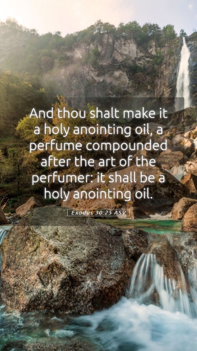 Picture 05 - Exodus 30:25 ASV Mobile Phone Wallpaper - And thou shalt make it a holy anointing oil, a - Mobile Bible Verse Wallpaper