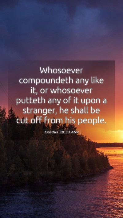 Picture 05 - Exodus 30:33 ASV Mobile Phone Wallpaper - Whosoever compoundeth any like it, or whosoever - Mobile Bible Verse Wallpaper