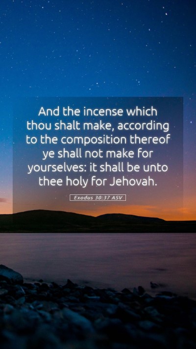 Picture 05 - Exodus 30:37 ASV Mobile Phone Wallpaper - And the incense which thou shalt make, according - Mobile Bible Verse Wallpaper