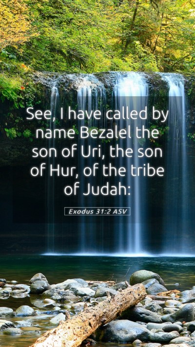 Picture 05 - Exodus 31:2 ASV Mobile Phone Wallpaper - See, I have called by name Bezalel the son of - Mobile Bible Verse Wallpaper