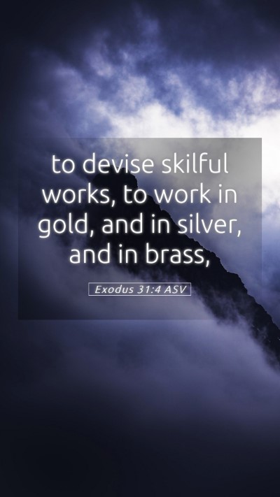 Picture 05 - Exodus 31:4 ASV Mobile Phone Wallpaper - to devise skilful works, to work in gold, and in - Mobile Bible Verse Wallpaper