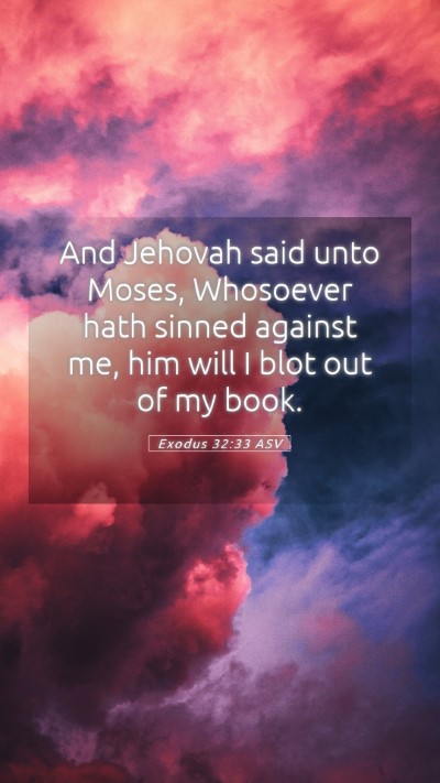 Picture 05 - Exodus 32:33 ASV Mobile Phone Wallpaper - And Jehovah said unto Moses, Whosoever hath - Mobile Bible Verse Wallpaper