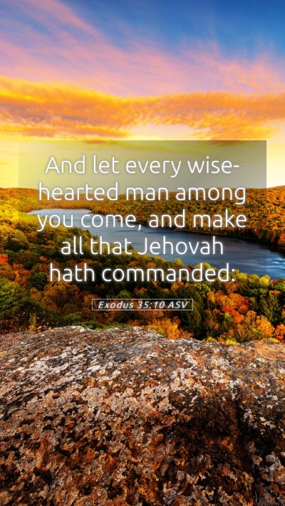 Picture 05 - Exodus 35:10 ASV Mobile Phone Wallpaper - And let every wise-hearted man among you come, - Mobile Bible Verse Wallpaper