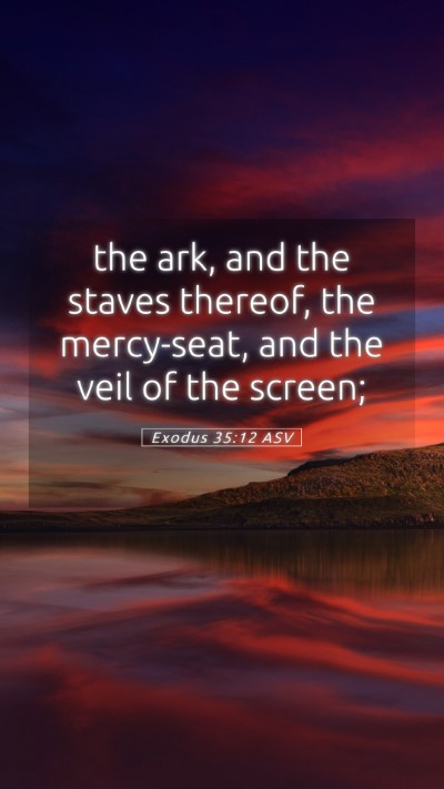 Picture 05 - Exodus 35:12 ASV Mobile Phone Wallpaper - the ark, and the staves thereof, the mercy-seat, - Mobile Bible Verse Wallpaper