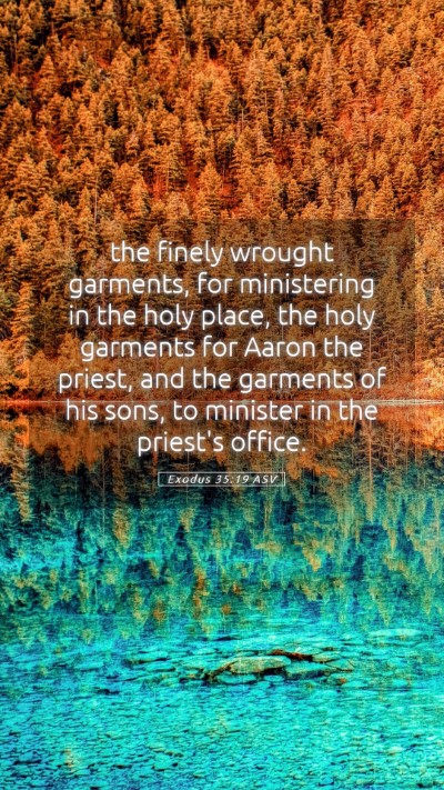 Picture 05 - Exodus 35:19 ASV Mobile Phone Wallpaper - the finely wrought garments, for ministering in - Mobile Bible Verse Wallpaper