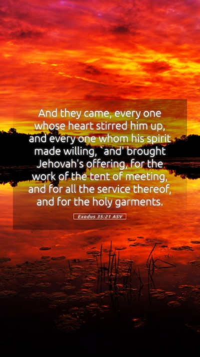 Picture 05 - Exodus 35:21 ASV Mobile Phone Wallpaper - And they came, every one whose heart stirred him - Mobile Bible Verse Wallpaper