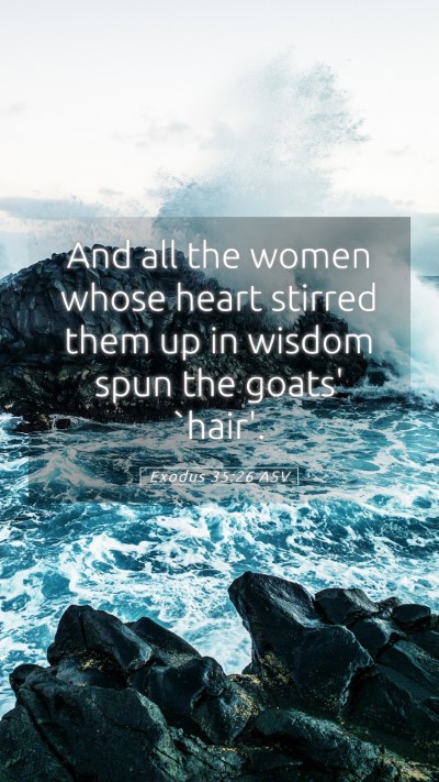 Picture 05 - Exodus 35:26 ASV Mobile Phone Wallpaper - And all the women whose heart stirred them up in - Mobile Bible Verse Wallpaper