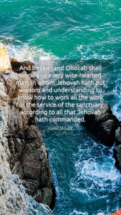 Picture 05 - Exodus 36:1 ASV Mobile Phone Wallpaper - And Bezalel and Oholiab shall work, and every - Mobile Bible Verse Wallpaper