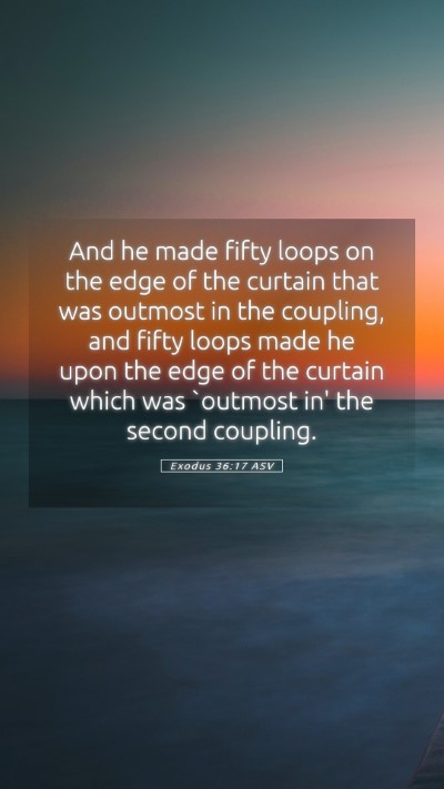 Picture 05 - Exodus 36:17 ASV Mobile Phone Wallpaper - And he made fifty loops on the edge of the - Mobile Bible Verse Wallpaper