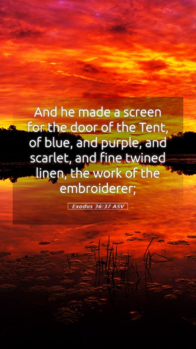 Picture 05 - Exodus 36:37 ASV Mobile Phone Wallpaper - And he made a screen for the door of the Tent, of - Mobile Bible Verse Wallpaper