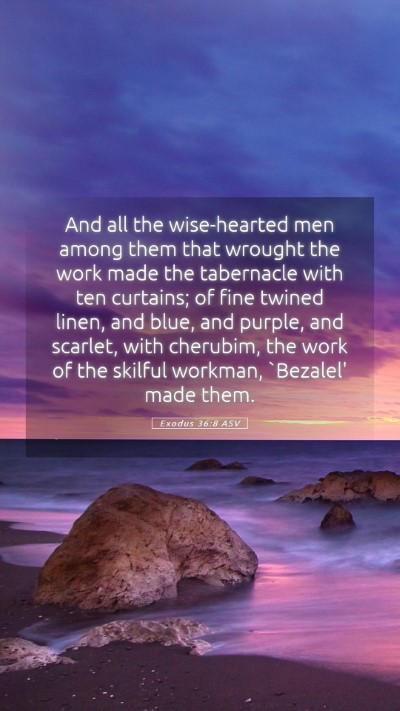 Picture 05 - Exodus 36:8 ASV Mobile Phone Wallpaper - And all the wise-hearted men among them that - Mobile Bible Verse Wallpaper