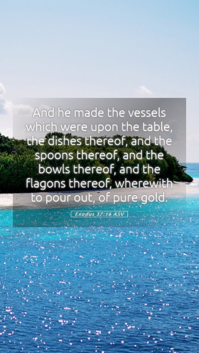 Picture 05 - Exodus 37:16 ASV Mobile Phone Wallpaper - And he made the vessels which were upon the - Mobile Bible Verse Wallpaper