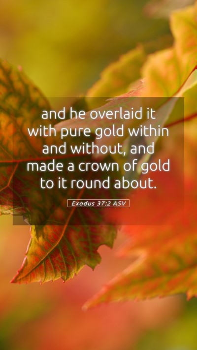 Picture 05 - Exodus 37:2 ASV Mobile Phone Wallpaper - and he overlaid it with pure gold within and - Mobile Bible Verse Wallpaper