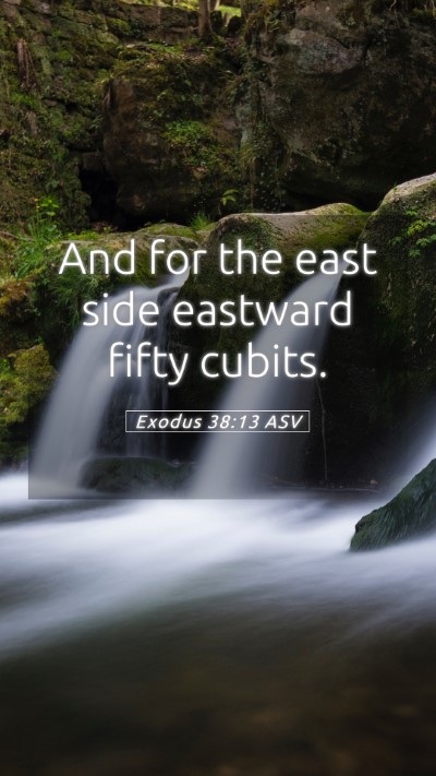 Picture 05 - Exodus 38:13 ASV Mobile Phone Wallpaper - And for the east side eastward fifty - Mobile Bible Verse Wallpaper