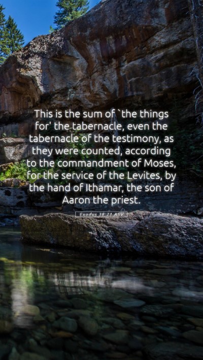 Picture 05 - Exodus 38:21 ASV Mobile Phone Wallpaper - This is the sum of `the things for' the - Mobile Bible Verse Wallpaper