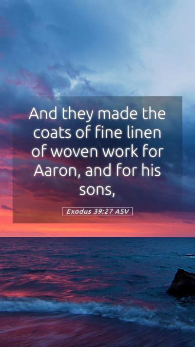 Picture 05 - Exodus 39:27 ASV Mobile Phone Wallpaper - And they made the coats of fine linen of woven - Mobile Bible Verse Wallpaper