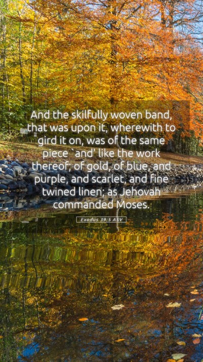 Picture 05 - Exodus 39:5 ASV Mobile Phone Wallpaper - And the skilfully woven band, that was upon it, - Mobile Bible Verse Wallpaper