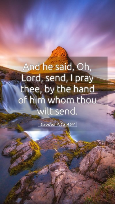 Picture 05 - Exodus 4:13 ASV Mobile Phone Wallpaper - And he said, Oh, Lord, send, I pray thee, by the - Mobile Bible Verse Wallpaper