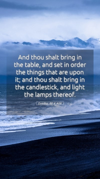 Picture 05 - Exodus 40:4 ASV Mobile Phone Wallpaper - And thou shalt bring in the table, and set in - Mobile Bible Verse Wallpaper