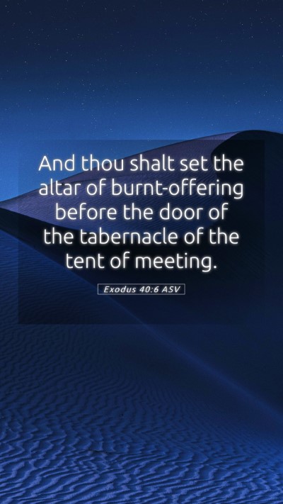 Picture 05 - Exodus 40:6 ASV Mobile Phone Wallpaper - And thou shalt set the altar of burnt-offering - Mobile Bible Verse Wallpaper
