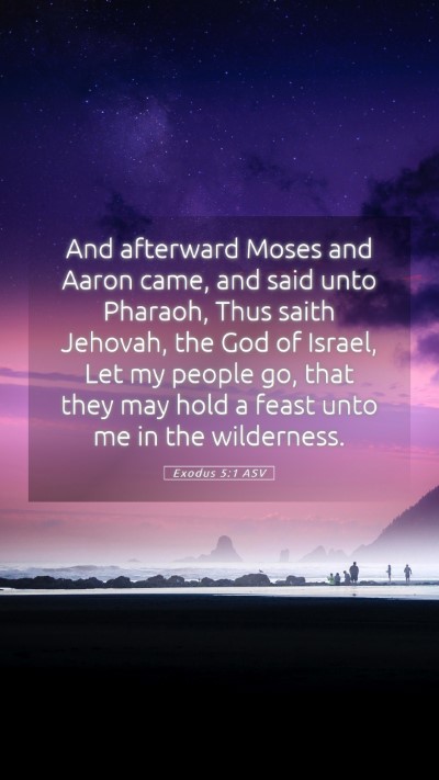Picture 05 - Exodus 5:1 ASV Mobile Phone Wallpaper - And afterward Moses and Aaron came, and said unto - Mobile Bible Verse Wallpaper