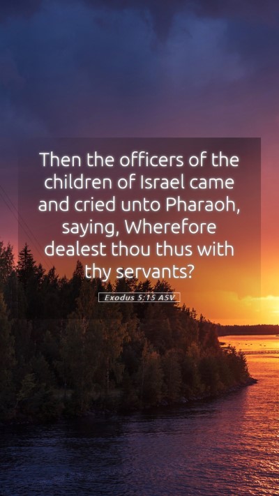 Picture 05 - Exodus 5:15 ASV Mobile Phone Wallpaper - Then the officers of the children of Israel came - Mobile Bible Verse Wallpaper
