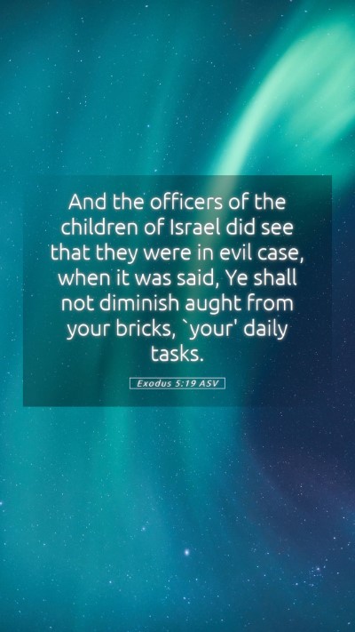Picture 05 - Exodus 5:19 ASV Mobile Phone Wallpaper - And the officers of the children of Israel did - Mobile Bible Verse Wallpaper