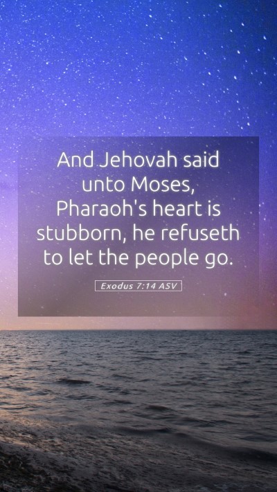 Picture 05 - Exodus 7:14 ASV Mobile Phone Wallpaper - And Jehovah said unto Moses, Pharaoh's heart is - Mobile Bible Verse Wallpaper