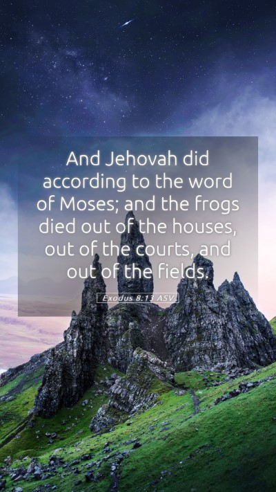 Picture 05 - Exodus 8:13 ASV Mobile Phone Wallpaper - And Jehovah did according to the word of Moses; - Mobile Bible Verse Wallpaper