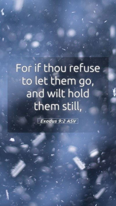 Picture 05 - Exodus 9:2 ASV Mobile Phone Wallpaper - For if thou refuse to let them go, and wilt hold - Mobile Bible Verse Wallpaper