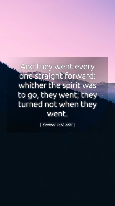 Picture 05 - Ezekiel 1:12 ASV Mobile Phone Wallpaper - And they went every one straight forward: whither - Mobile Bible Verse Wallpaper