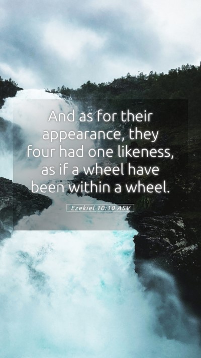 Picture 05 - Ezekiel 10:10 ASV Mobile Phone Wallpaper - And as for their appearance, they four had one - Mobile Bible Verse Wallpaper