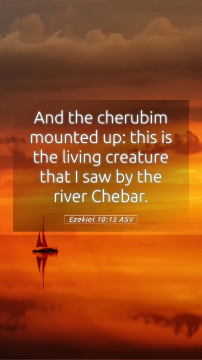 Picture 05 - Ezekiel 10:15 ASV Mobile Phone Wallpaper - And the cherubim mounted up: this is the living - Mobile Bible Verse Wallpaper